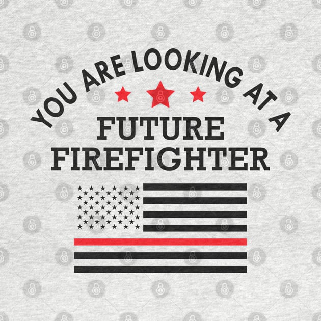 Future firefighter - You are looking at future firefighter by KC Happy Shop